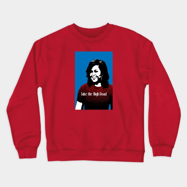 Michelle Obama Take the High Road Crewneck Sweatshirt by candhdesigns